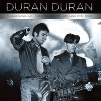 Duran Duran - Thanksgiving Tour - The Ultra Chrome, Latex & Steel Tour (Live)