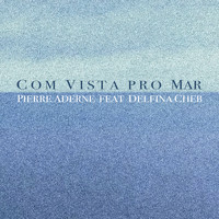 Pierre Aderne - Com Vista Pro Mar