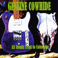 Genuine Cowhide - All Roads Lead to Colorado