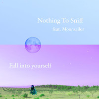 Nothing To Sniff - Fall into yourself