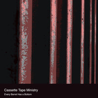 Cassette Tape Ministry / - Every Barrel Has a Bottom