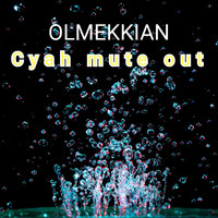 OLMEKKIAN / - Cyah Mute Out