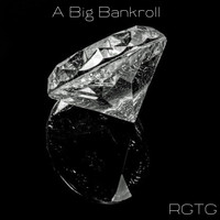 RGTG / - A Big Bankroll