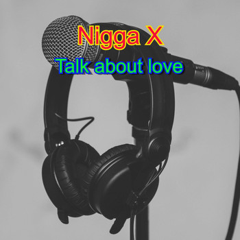 Nigga X / - Talk about Love
