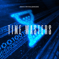 Eerie & Mr Wallbangerz / - Time Wasters