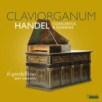 Bart Naessens & il Gardellino - Handel: Claviorganum (Concertos & Sonatas)