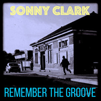 Sonny Clark - Remember the Groove (3 Fabulous Songs of Sonny Clark)