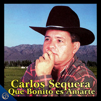 Carlos Sequera - Que Bonito Es Amarte