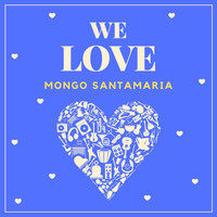 Mongo Santamaría - We Love Mongo Santamaria