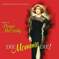 Dennis McCarthy - Die Mommie Die (Original Motion Picture Soundtrack)