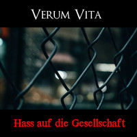 Verum Vita / - Hass auf die Gesellschaft