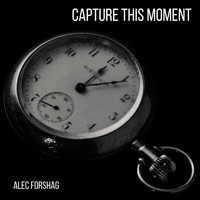Alec Forshag / - Capture This Moment