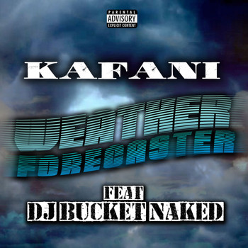 Kafani - Weather Forecaster (feat. DJ Bucket Naked) (Explicit)