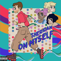 Sheridan - On Myself (Explicit)