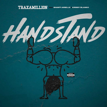 Traxamillion - Handstand (feat. Shanti & Krissy Blanko) (Explicit)