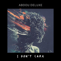 Abdou Deluxe - I Don't Care