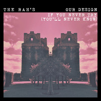 The Rah's - Our Design / If You Never Try (You'll Never Know)