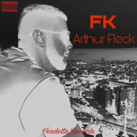 FK - Arthur Fleck (Explicit)