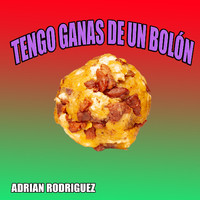 Adrian Rodriguez - Tengo ganas de un bolón