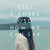 Gigi D'ambruoso - How We Can Say