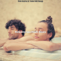 Relaxing Spa Music Beats - Divine Backdrop for Tension Relief Massage