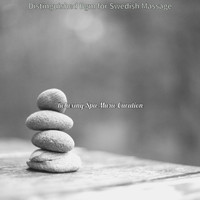 Relaxing Spa Music Curation - Distinguished Bgm for Swedish Massage