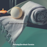 Relaxing Spa Music Curation - Echoes of Aromatherapy Massage