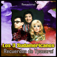 Los 3 Sudamericanos - Recuerdos de Ypacaraí (Remastered)