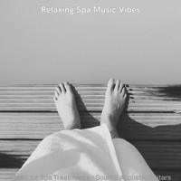 Relaxing Spa Music Vibes - Music for Spa Treatments - Soulful Acoustic Guitars