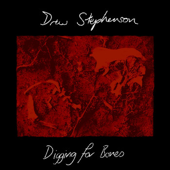 Drew Stephenson / - Digging For Bones