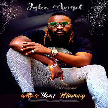 Iyke Angel - Whos Your Mommy (Explicit)