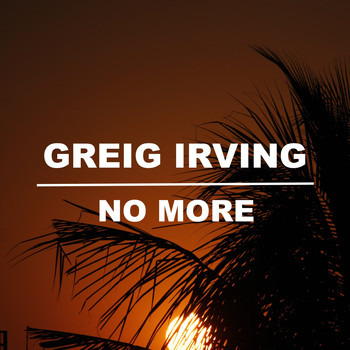Greig Irving / - No More