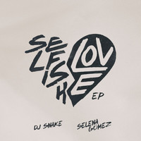 DJ Snake, Selena Gomez - Selfish Love EP