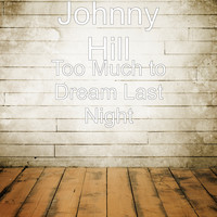 Johnny Hill - Too Much to Dream Last Night (Explicit)