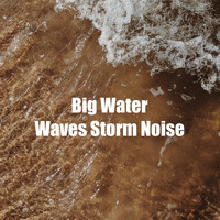 Fresh Water Sounds - Big Water Waves Storm Noise