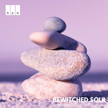 Various Artists - Bewitched Soul: Meditation Music to Calm Mind