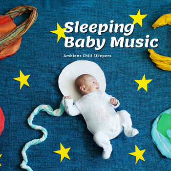 Ambient Chill Sleepers - Sleeping Baby Music