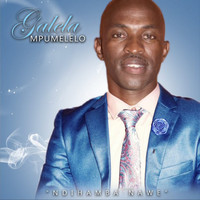 Galela Mpumelelo - Ndihamba Nawe