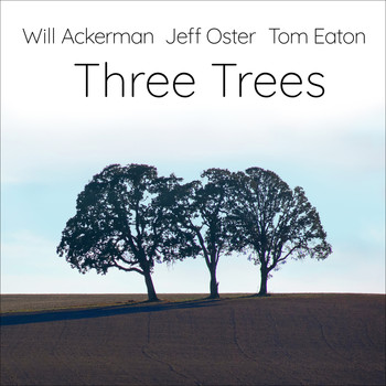 Will Ackerman / Jeff Oster / Tom Eaton - Three Trees