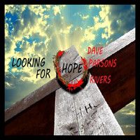 Dave Parsons Rivers - Looking for Hope