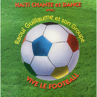 Raoul Guillaume Et Son Groupe - Haiti Chante Et Dance / Vive Le Football