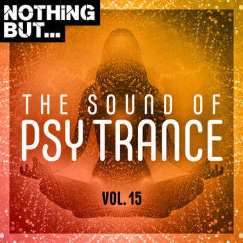 Various Artists - Nothing But... The Sound of Psy Trance, Vol. 15