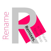 Rename - In the Future / Never Stop (Remixes)