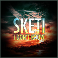 Sketi - I Don't Know