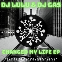 DJ LuLu & DJ Gas - Changed My Life EP
