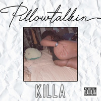 Killa - Pillowtalkin (Explicit)