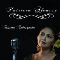 Patricia Alcaraz - Tristeza Tabasqueña