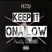 Pezzy - Keep It Ona Low (Explicit)