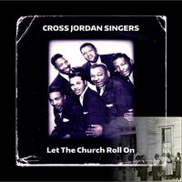Cross Jordan Singers - Let The Church Roll On
