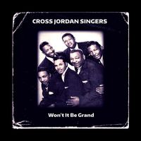 Cross Jordan Singers - Won't It Be Grand